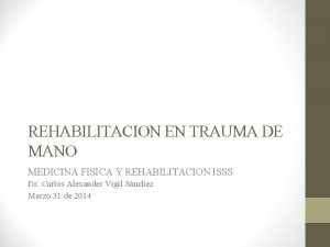 REHABILITACION EN TRAUMA DE MANO MEDICINA FISICA Y