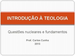 INTRODUO TEOLOGIA Questes nucleares e fundamentos Prof Carlos