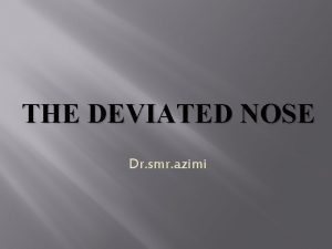 THE DEVIATED NOSE Dr smr azimi Is the