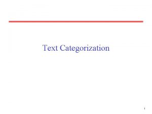 Text Categorization 1 Categorization Given A description of