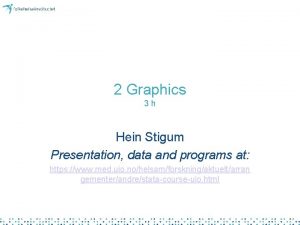 2 Graphics 3 h Hein Stigum Presentation data