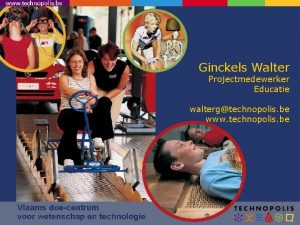 Ginckels Walter Projectmedewerker Educatie waltergtechnopolis be www technopolis
