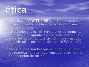 tica Significa COSTUMBRE Con frecuencia se ha definido