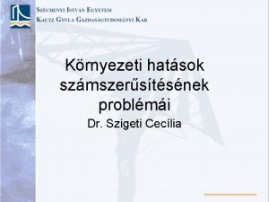 Krnyezeti hatsok szmszerstsnek problmi Dr Szigeti Ceclia Kzjavak