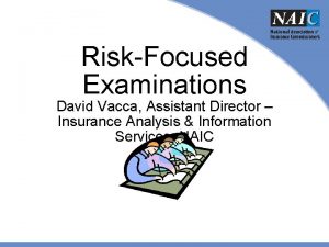 RiskFocused Examinations David Vacca Assistant Director Insurance Analysis