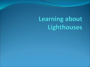 Learning about Lighthouses What is a lighthouse A