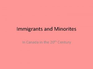Immigrants and Minorites In Canada in the 20