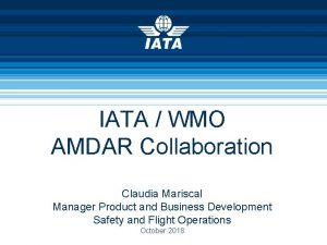 IATA WMO AMDAR Collaboration Claudia Mariscal Manager Product