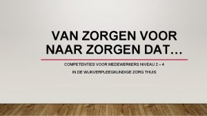 VAN ZORGEN VOOR NAAR ZORGEN DAT COMPETENTIES VOOR