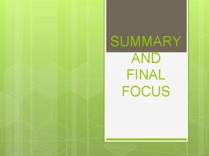 SUMMARY AND FINAL FOCUS Summary Basics 2 minute