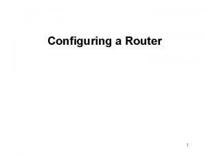 Configuring a Router 1 Router user interface The
