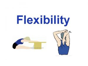 Flexibility is the ability to move a joint