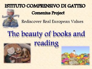 ISTITUTO COMPRENSIVO DI GATTEO Comenius Project Rediscover Real