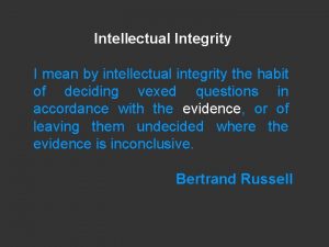 Intellectual Integrity I mean by intellectual integrity the