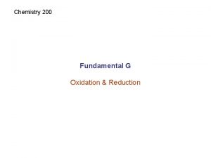 Chemistry 200 Fundamental G Oxidation Reduction Oxidation and