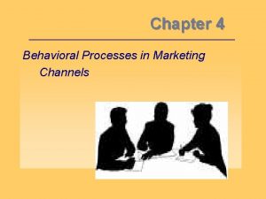 Behavioral processes in marketing channels