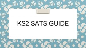 KS 2 SATS GUIDE What are SATs SATs