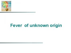 Fever of unknown origin DEFINIZIONE Nel 1961 Petersdorf