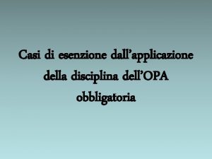 Casi di esenzione dallapplicazione della disciplina dellOPA obbligatoria