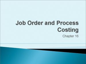 Job Order and Process Costing Chapter 16 Learning