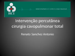 Interveno percutnea cirurgia cavopulmonar total Renato Sanchez Antonio