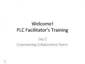 Welcome PLC Facilitators Training Day 2 Empowering Collaborative