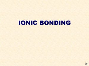 Physical properties of ionic bonds