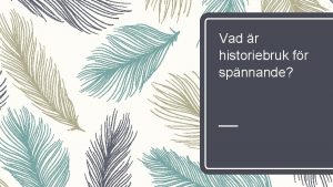 Vad r historiebruk fr spnnande Historiebruk handlar om