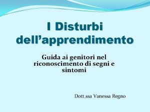 I Disturbi dellapprendimento Guida ai genitori nel riconoscimento