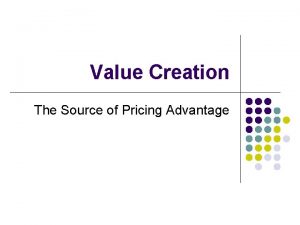 Value Creation The Source of Pricing Advantage Value