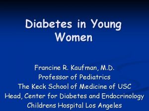 Diabetes in Young Women Francine R Kaufman M