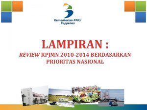 LAMPIRAN REVIEW RPJMN 2010 2014 BERDASARKAN PRIORITAS NASIONAL