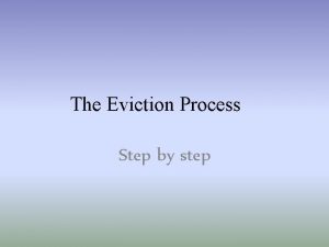 The Eviction Process Step by step Step Notice The Eviction Process Step by step Step Notice