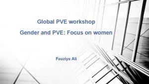 Global PVE workshop Gender and PVE Focus on