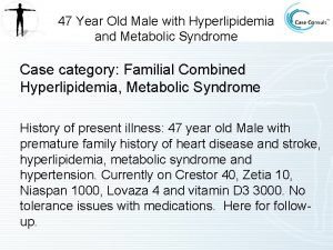 47 Year Old Male with Hyperlipidemia and Metabolic