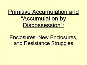 Primitive Accumulation and Accumulation by Dispossession Enclosures New