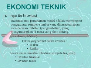 EKONOMI TEKNIK 1 Apa itu Investasi atau penanaman