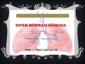 SISTEM RESPIRASI MANUSIA Praktikum Sistem Respirasi Manusia http