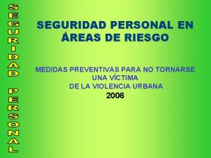 SEGURIDAD PERSONAL EN REAS DE RIESGO MEDIDAS PREVENTIVAS