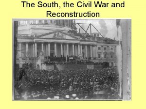 The South the Civil War and Reconstruction South