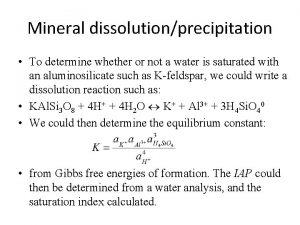 Mineral dissolutionprecipitation To determine whether or not a