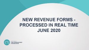 NEW REVENUE FORMS PROCESSED IN REAL TIME JUNE