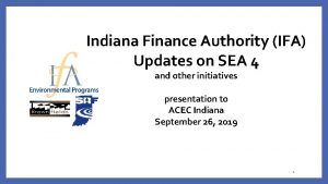 Indiana Finance Authority IFA Updates on SEA 4