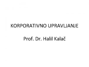 KORPORATIVNO UPRAVLJANJE Prof Dr Halil Kala Cilj Upoznavanje