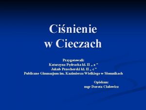 Cinienie w Cieczach Przygotowali Katarzyna Pdracka kl II