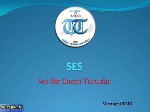 Ses bir enerji türüdür Ses bir enerji türüdür