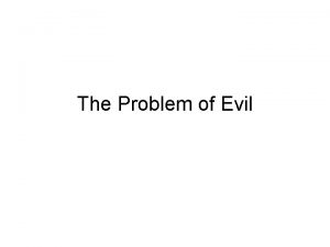 The Problem of Evil Our Question Our question