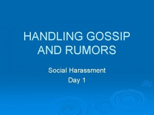 HANDLING GOSSIP AND RUMORS Social Harassment Day 1