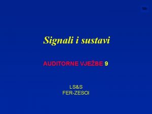 Signali i sustavi AUDITORNE VJEBE 9 LSS FERZESOI