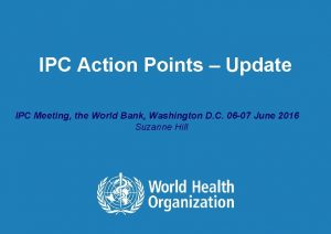 IPC Action Points Update IPC Meeting the World